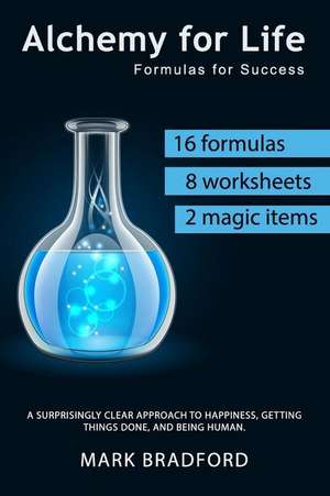 Alchemy for Life: Formulas for Success de Mark Bradford