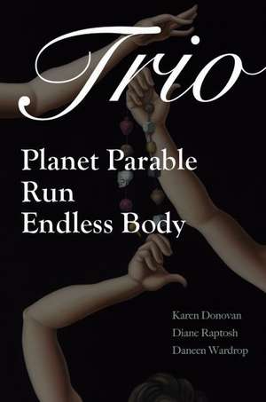 Trio: Planet Parable, Run: A Verse-History of Victoria Woodhull, and Endless Body de Karen Donovan