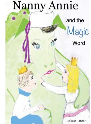 Nanny Annie and the Magic Word de Julie Tanser