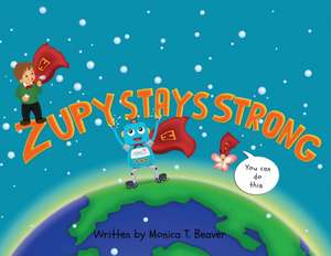 Zupy Stays Strong de Monica T Beaver