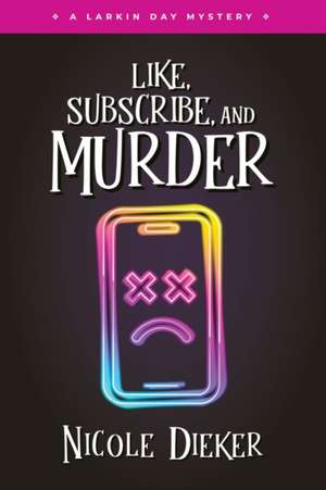 Like, Subscribe, and Murder de Nicole Dieker