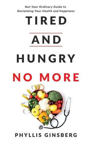 Tired and Hungry No More de Phyllis Ginsberg