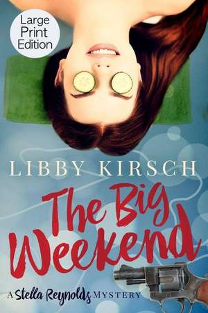 The Big Weekend: A Stella Reynolds Mystery de Libby Kirsch