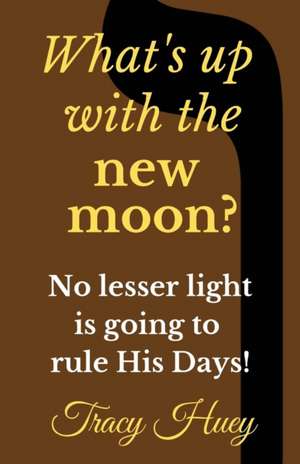 What's Up With The New Moon? de Tracy Huey