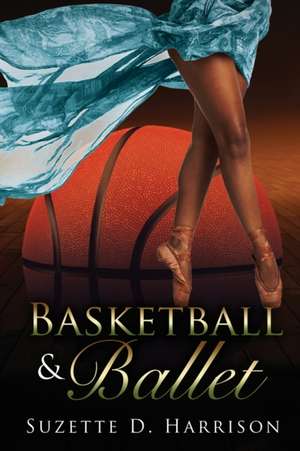 Basketball & Ballet de Suzette D. Harrison