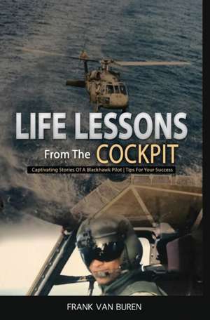 Life Lessons From The Cockpit de Frank van Buren