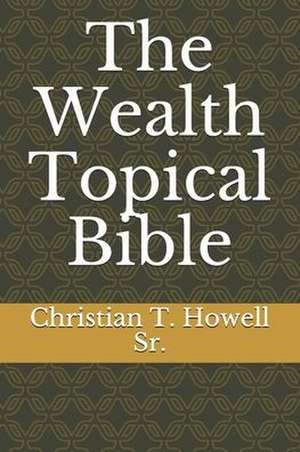 The Wealth Topical Bible de Christian Tyler Howell Sr