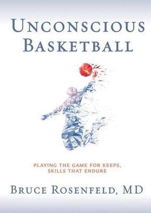 Unconscious Basketball de Bruce Rosenfeld