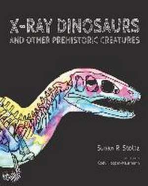 X-Ray Dinosaurs and Other Prehistoric Creatures de Susan R Stoltz