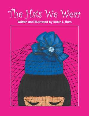 The Hats We Wear de Robin Ham