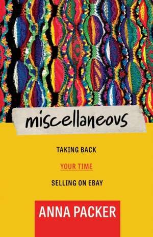 Miscellaneous: Taking Back Your Time Selling On eBay de Anna Packer