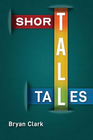 Short Tall Tales de Bryan Clark