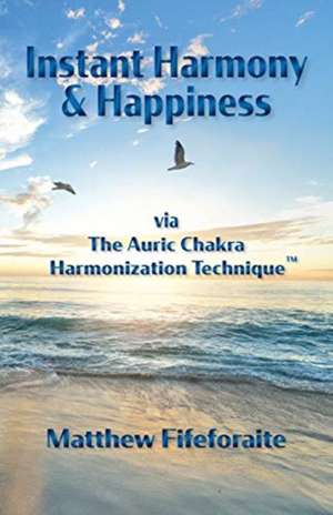 Instant Harmony & Happiness de Matthew Fifeforaite