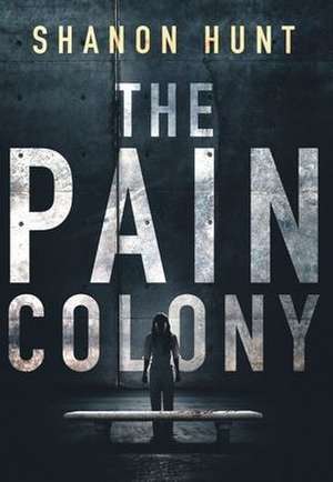 The Pain Colony de Shanon Hunt