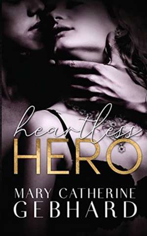 Heartless Hero de Mary Catherine Gebhard