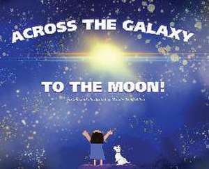 Across The Galaxy To The Moon de Natalie Song Allen