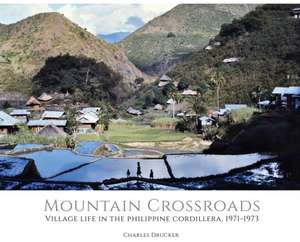 Mountain Crossroads: Village Life in the Philippine Cordillera, 1971-73 de Charles Drucker