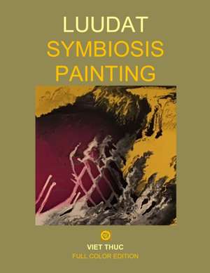 Luudat Symbiosis Painting: Full Color Edition de Dat N. Luu