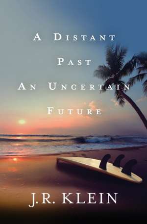 A Distant Past, An Uncertain Future de J. R. Klein