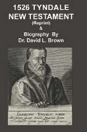 1526 Tyndale New Testament and Biography de David L. Brown