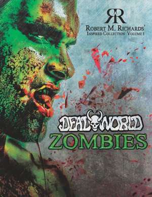 Robert M. Richards' Inspired Collection Vol. 1: DeadWorld Zombies de Kat Turner