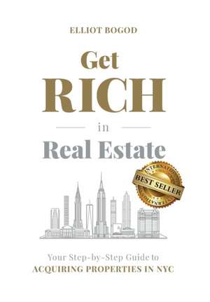 Get Rich in Real Estate de Elliot Bogod