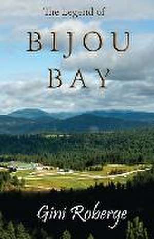 The Legend of Bijou Bay de Gini Roberge