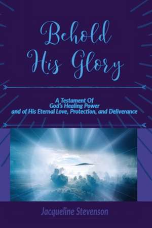 Behold His Glory! de Jacqueline Stevenson