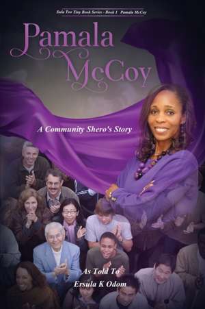 Pamala McCoy: A Community Shero's Story de Ersula K. Odom