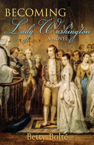 Becoming Lady Washington de Betty Bolte