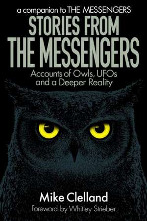 Stories from The Messengers: Accounts of Owls, UFOs and a Deeper Reality de Mike Clelland