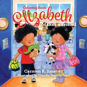 Elizabeth Makes a Friend: Coloring Book de Carmen K. Jimenez