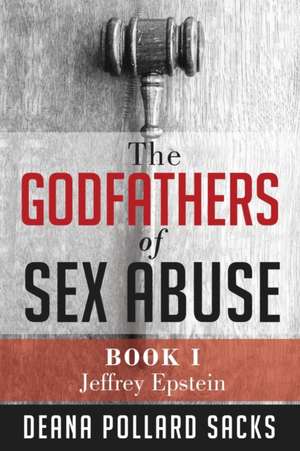 The Godfathers of Sex Abuse, Book I de Deana Pollard Sacks