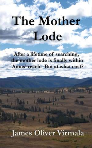 The Mother Lode: After a lifetime of searching, the mother lode is finally within Amos' reach. But at what cost? de James Oliver Virmala