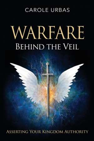 Warfare Behind the Veil de Carole Urbas