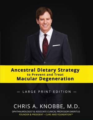 Ancestral Dietary Strategy to Prevent and Treat Macular Degeneration de Chris A Knobbe