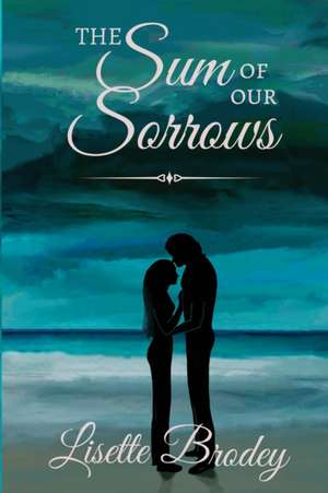 The Sum of Our Sorrows de Lisette Brodey