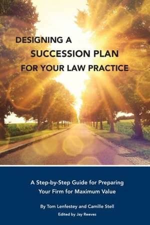 Designing a Succession Plan for Your Law Practice de Tom Lenfestey