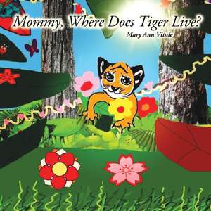 Mommy, Where Does Tiger Live? de Mary Ann Vitale