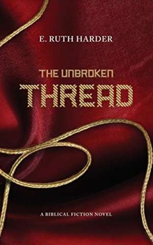 The Unbroken Thread de Harder E. Ruth