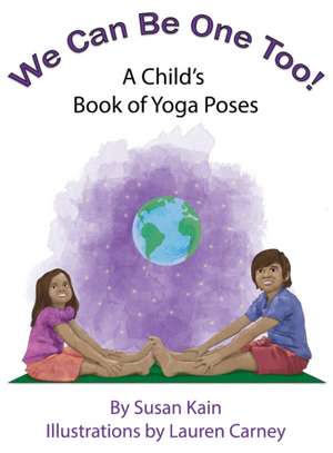 We Can Be One Too! A Child's Book of Yoga Poses de Susan Kain