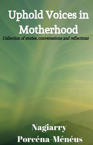 Uphold Voices in Motherhood de Nagiarry Porcena-Meneus