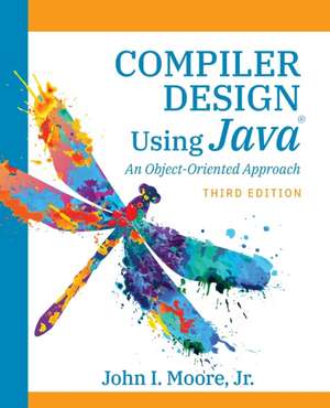 Compiler Design Using Java® de John I. Moore