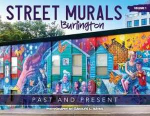 Street Murals of Burlington de Carolyn L Bates