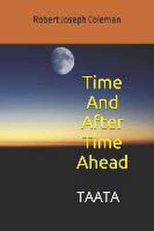 Time And After Time Ahead de Robert Joseph Coleman