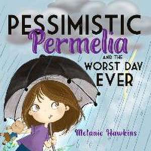 Pessimistic Permelia: and the Worst Day Ever de Melanie Hawkins