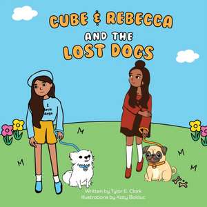 Cube & Rebecca and the Lost Dogs de Tylar E Clark