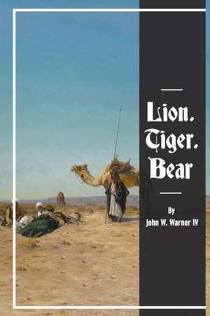 Lion, Tiger, Bear de John W. Warner