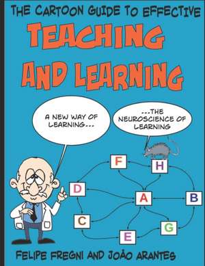 The Cartoon Guide to Effective Teaching and Learning: A new way of learning the neuroscience of learning de João Arantes