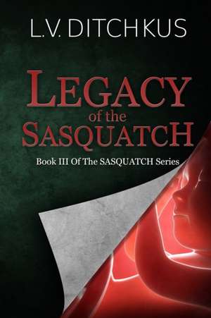 Legacy of the Sasquatch de L. V. Ditchkus